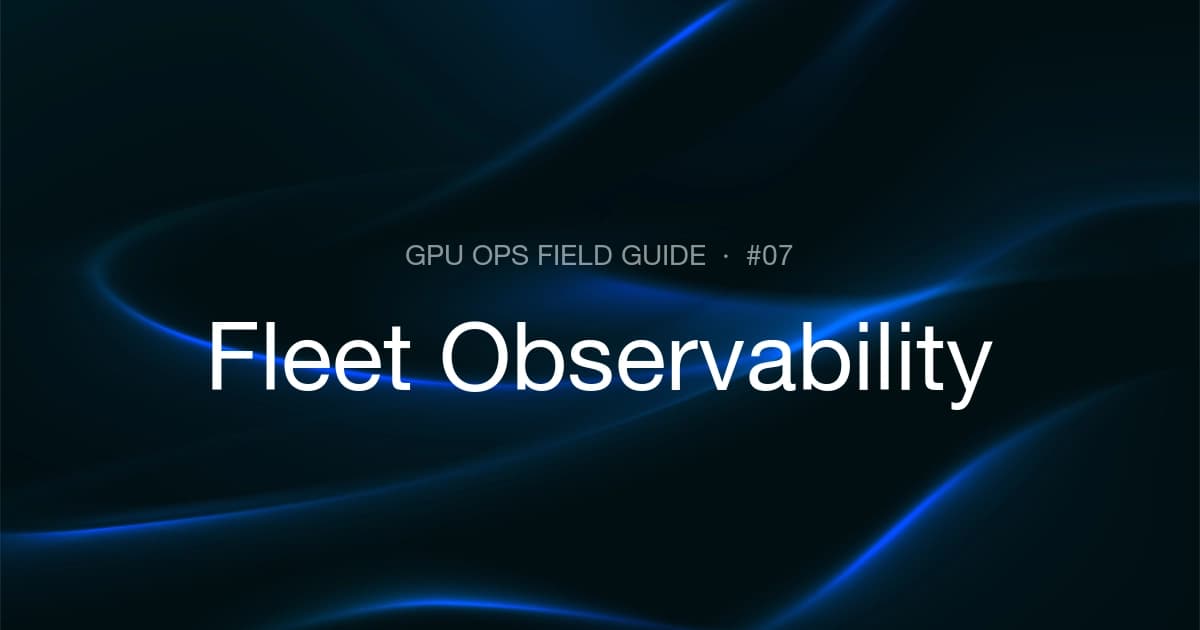 GPU Fleet Observability: What to Monitor and Why